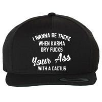 I Wanna Be There When Karma Dry Fucks Your Ass With A Cactus Wool Snapback Cap