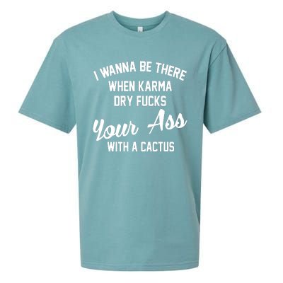 I Wanna Be There When Karma Dry Fucks Your Ass With A Cactus Sueded Cloud Jersey T-Shirt