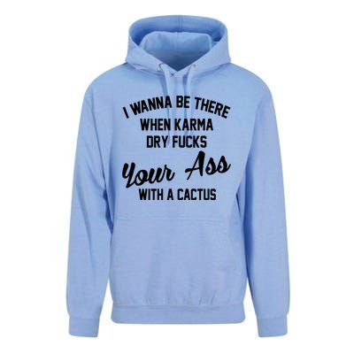 I Wanna Be There When Karma Dry Fucks Your Ass With A Cactus Unisex Surf Hoodie