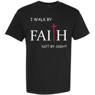 I Walk By Faith Not By Sight Spiritual Christian Church Garment-Dyed Heavyweight T-Shirt