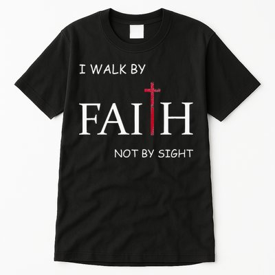 I Walk By Faith Not By Sight Spiritual Christian Church Tall T-Shirt