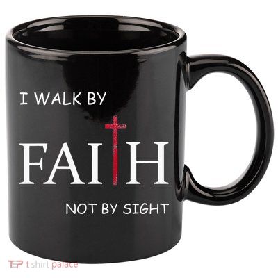 I Walk By Faith Not By Sight Spiritual Christian Church 11oz C Handle Ceramic Mug