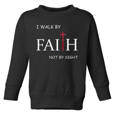 I Walk By Faith Not By Sight Spiritual Christian Church Toddler Sweatshirt