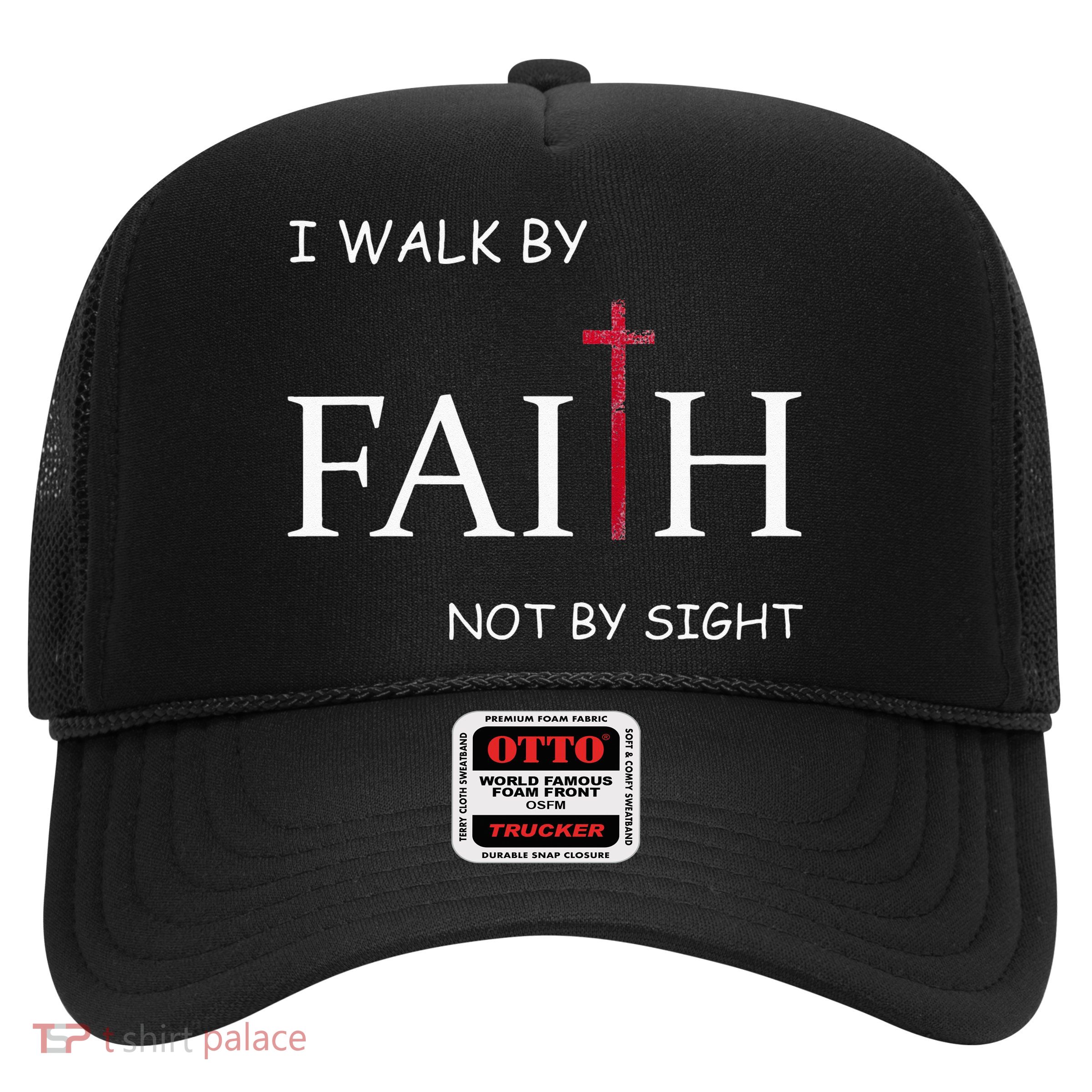 I Walk By Faith Not By Sight Spiritual Christian Church Trucker Hat