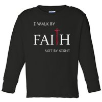 I Walk By Faith Not By Sight Spiritual Christian Church Toddler Long Sleeve Shirt