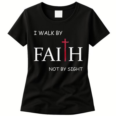 I Walk By Faith Not By Sight Spiritual Christian Church Womens T-Shirt