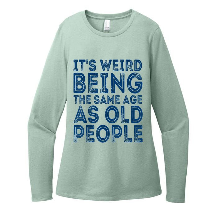 Its Weird Being The Same Age As Old People Retro Sarcastic Womens CVC Long Sleeve Shirt