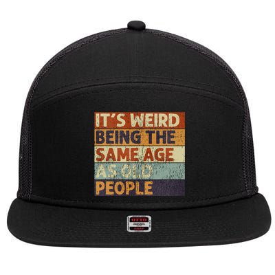 ItS Weird Being The Same Age As Old People Retro Sarcastic 7 Panel Mesh Trucker Snapback Hat