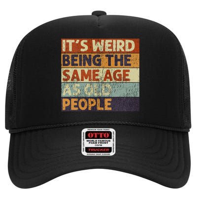 ItS Weird Being The Same Age As Old People Retro Sarcastic High Crown Mesh Back Trucker Hat