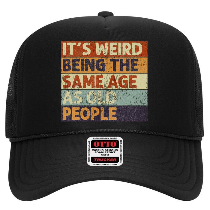 ItS Weird Being The Same Age As Old People Retro Sarcastic High Crown Mesh Back Trucker Hat