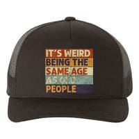 ItS Weird Being The Same Age As Old People Retro Sarcastic Yupoong Adult 5-Panel Trucker Hat