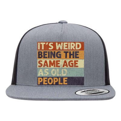 ItS Weird Being The Same Age As Old People Retro Sarcastic Flat Bill Trucker Hat