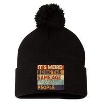 ItS Weird Being The Same Age As Old People Retro Sarcastic Pom Pom 12in Knit Beanie