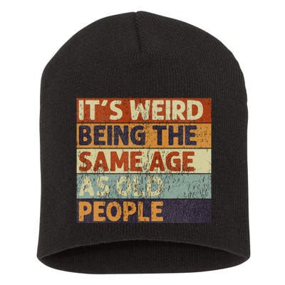 ItS Weird Being The Same Age As Old People Retro Sarcastic Short Acrylic Beanie