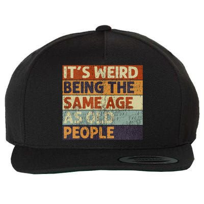 ItS Weird Being The Same Age As Old People Retro Sarcastic Wool Snapback Cap