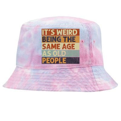 ItS Weird Being The Same Age As Old People Retro Sarcastic Tie-Dyed Bucket Hat