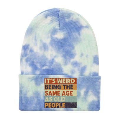 ItS Weird Being The Same Age As Old People Retro Sarcastic Tie Dye 12in Knit Beanie