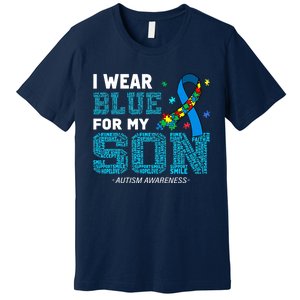 I Wear Blue For My Son Autism Awareness Month Mom Dad Premium T-Shirt