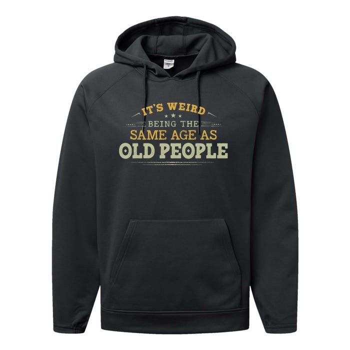 Its Weird Being The Same Age As Old People Funny Vintage Performance Fleece Hoodie