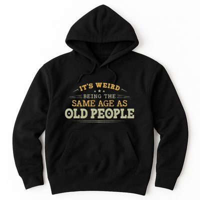 Its Weird Being The Same Age As Old People Funny Vintage Hoodie
