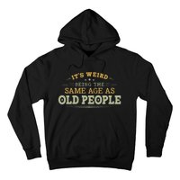 Its Weird Being The Same Age As Old People Funny Vintage Hoodie