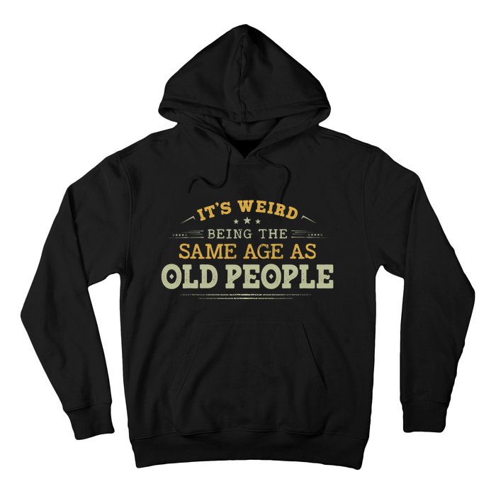 Its Weird Being The Same Age As Old People Funny Vintage Hoodie