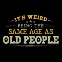 Its Weird Being The Same Age As Old People Funny Vintage Apron