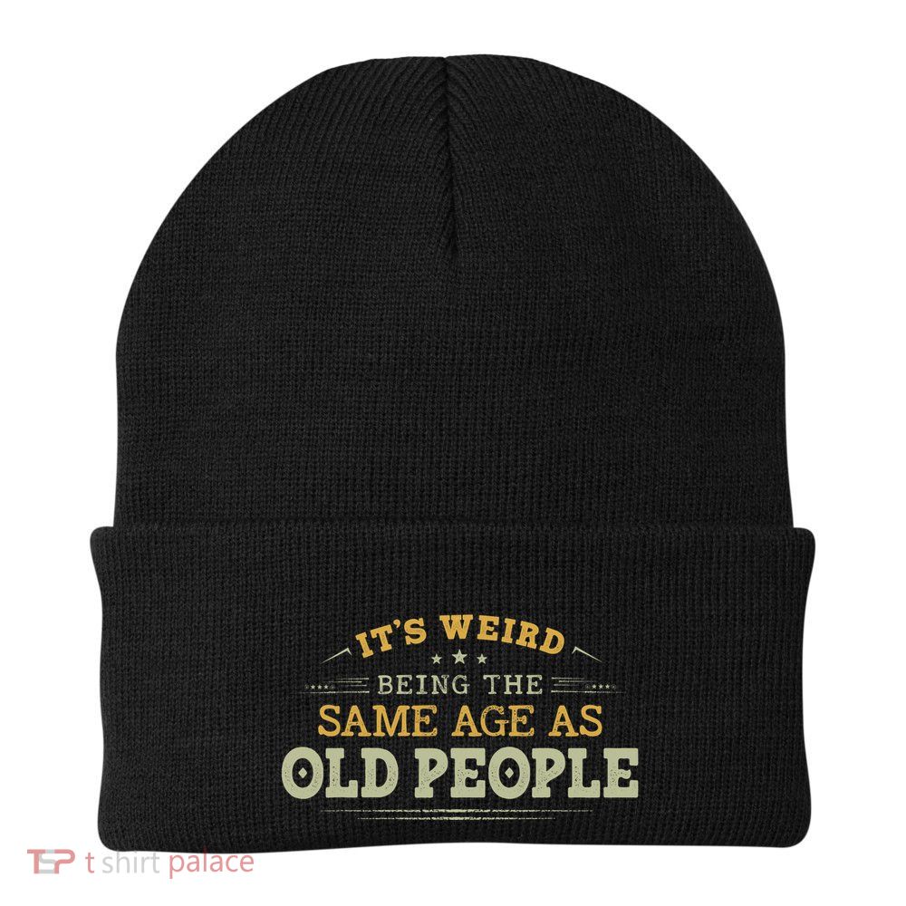 Its Weird Being The Same Age As Old People Funny Vintage Beanie