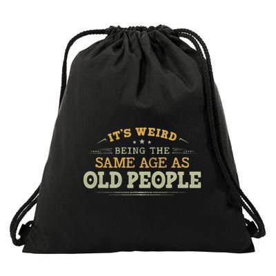 Its Weird Being The Same Age As Old People Funny Vintage Drawstring Bag