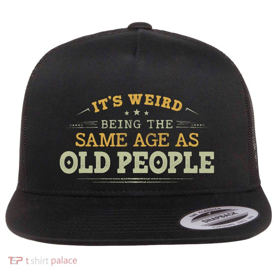 Its Weird Being The Same Age As Old People Funny Vintage Flatbill Hat