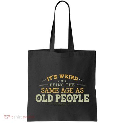 Its Weird Being The Same Age As Old People Funny Vintage Bag