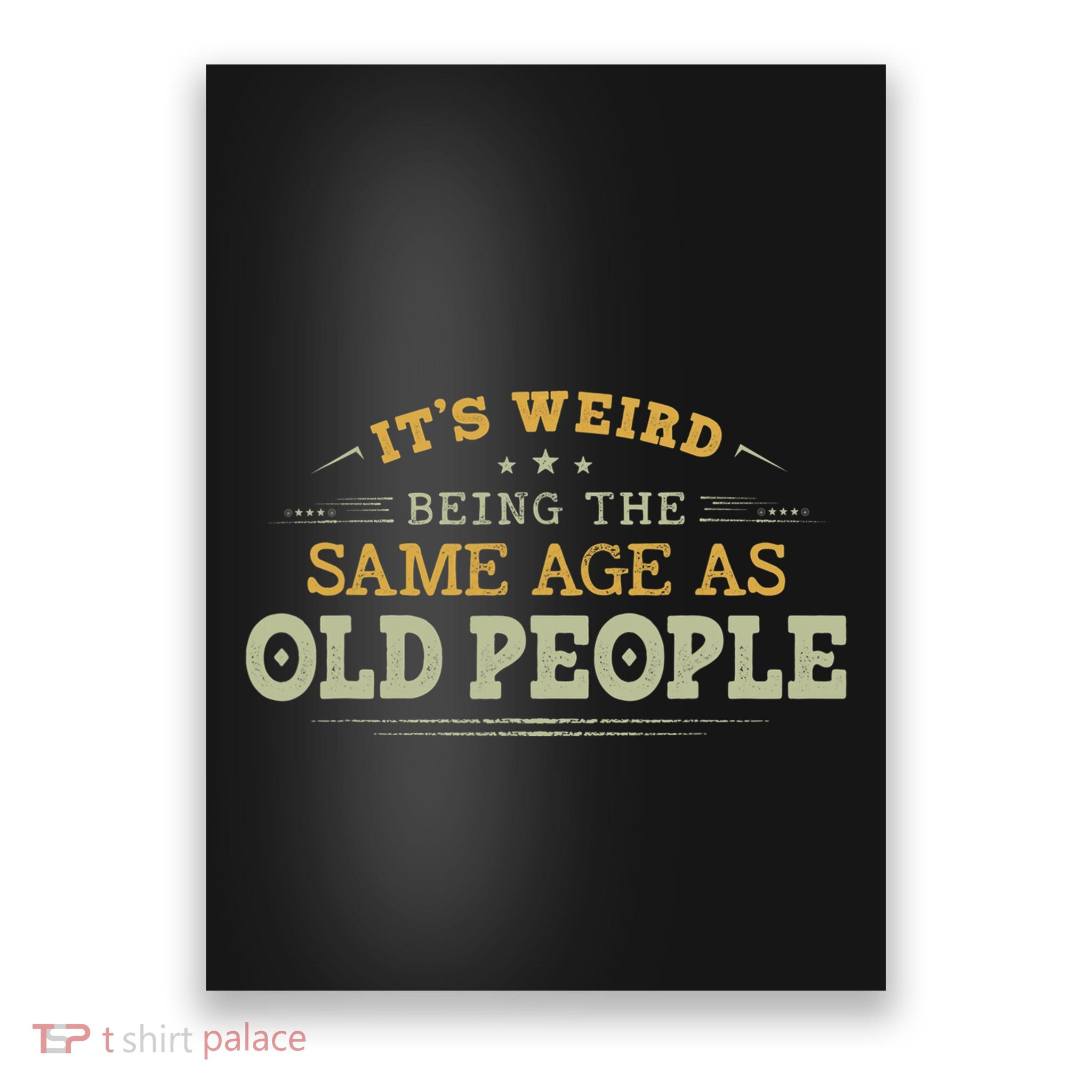 Its Weird Being The Same Age As Old People Funny Vintage Poster