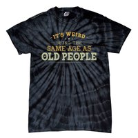 Its Weird Being The Same Age As Old People Funny Vintage Tie-Dye T-Shirt