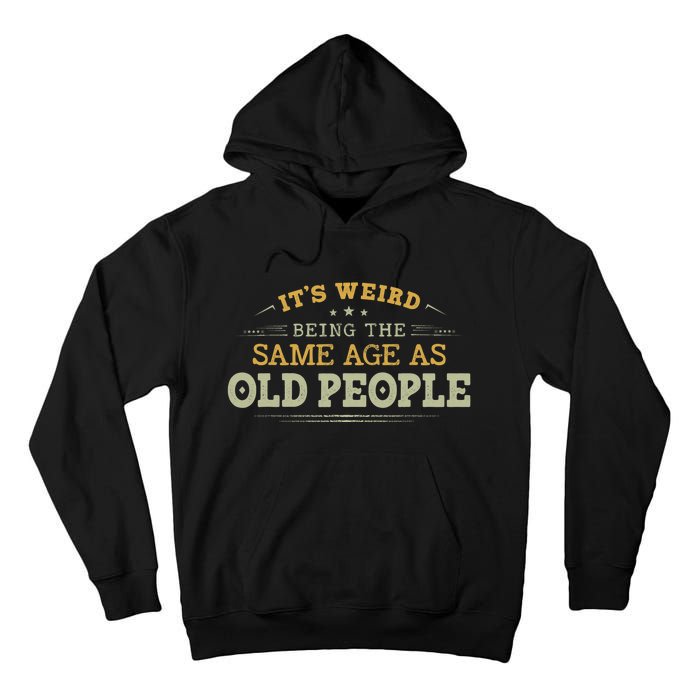 Its Weird Being The Same Age As Old People Funny Vintage Tall Hoodie