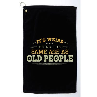 Its Weird Being The Same Age As Old People Funny Vintage Golf Towel