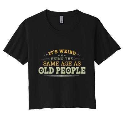 Its Weird Being The Same Age As Old People Funny Vintage Crop Top