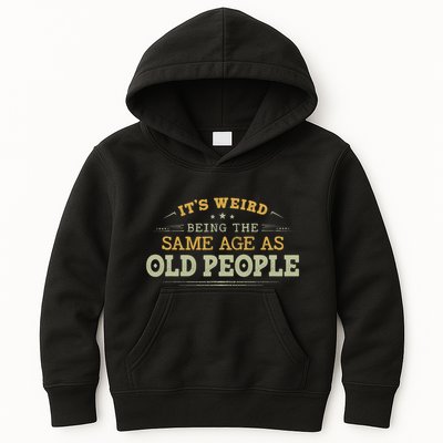 Its Weird Being The Same Age As Old People Funny Vintage Kids Hoodie