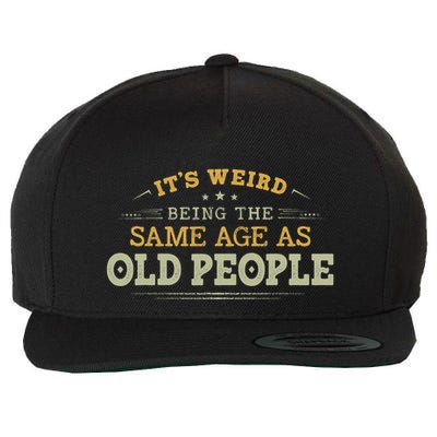Its Weird Being The Same Age As Old People Funny Vintage Wool Snapback Cap