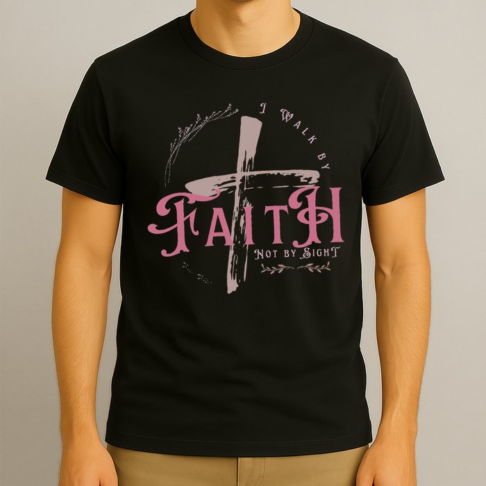 I Walk By Faith Not By Sight 2 Corinthians 57 Christian T-Shirt