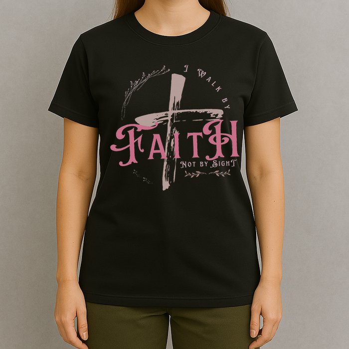 I Walk By Faith Not By Sight 2 Corinthians 57 Christian T-Shirt