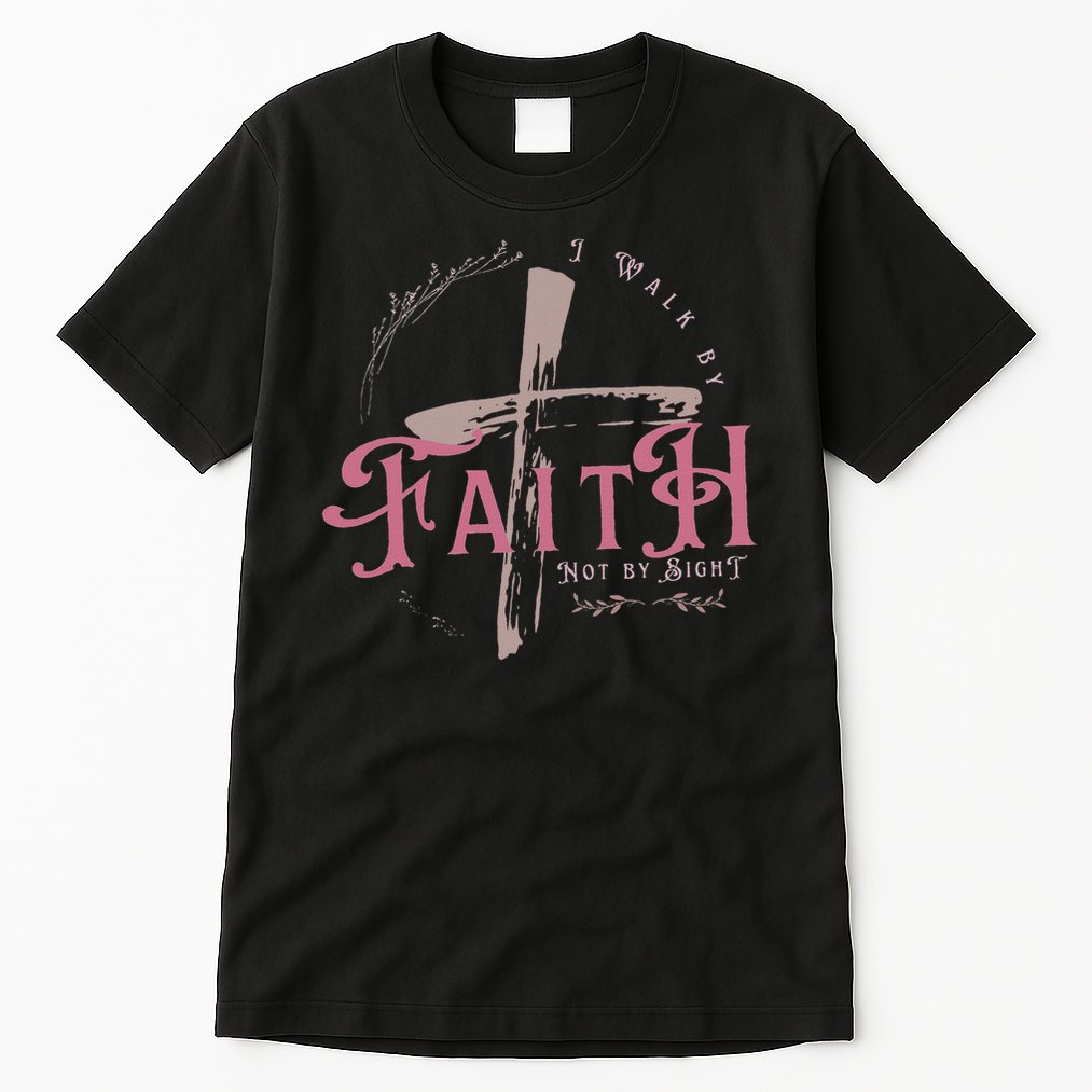 I Walk By Faith Not By Sight 2 Corinthians 57 Christian Tall T-Shirt