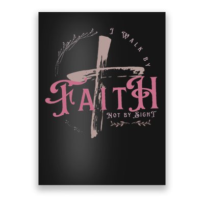 I Walk By Faith Not By Sight 2 Corinthians 57 Christian Poster