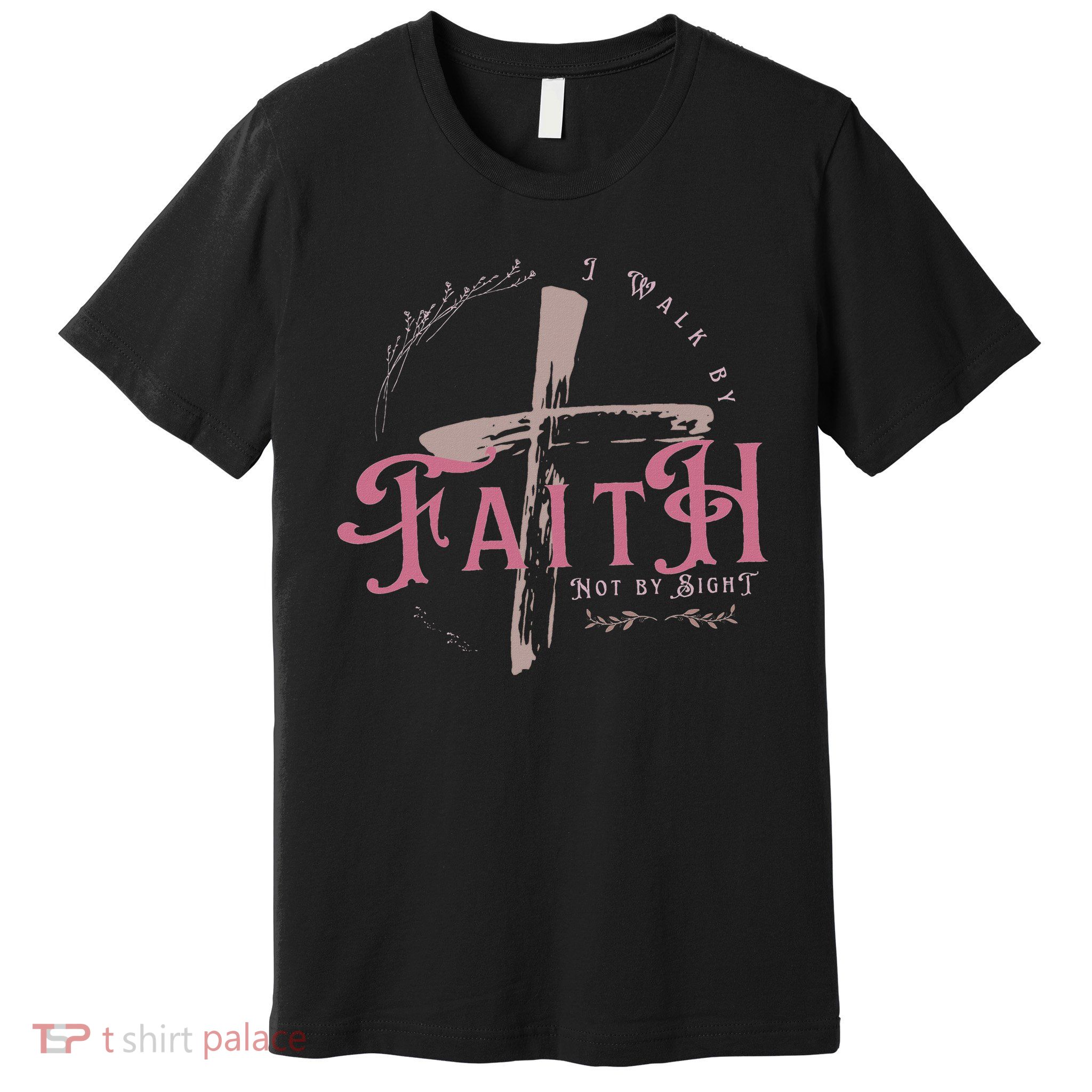 I Walk By Faith Not By Sight 2 Corinthians 57 Christian Premium T-Shirt