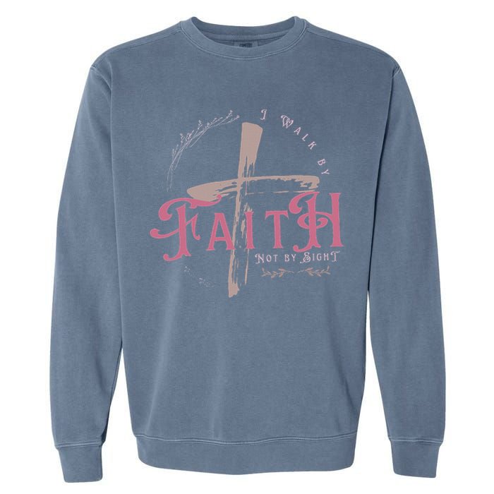 I Walk By Faith Not By Sight 2 Corinthians 57 Christian Garment-Dyed Sweatshirt