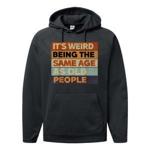 Its Weird Being The Same Age As Old People Sarcastic Design Performance Fleece Hoodie