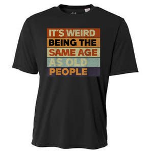 Its Weird Being The Same Age As Old People Sarcastic Design Cooling Performance Crew T-Shirt