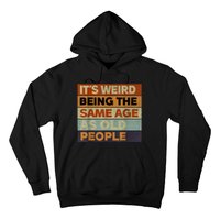 Its Weird Being The Same Age As Old People Sarcastic Design Hoodie