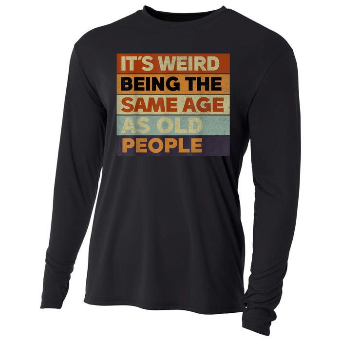 Its Weird Being The Same Age As Old People Sarcastic Design Cooling Performance Long Sleeve Crew