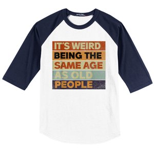 Its Weird Being The Same Age As Old People Sarcastic Design Baseball Sleeve Shirt