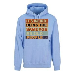 Its Weird Being The Same Age As Old People Sarcastic Design Unisex Surf Hoodie